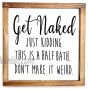 Get Naked Sign Funny Modern Farmhouse Decor Sign Cute Guest Bathroom Decor Wall Art Rustic Home Decor Restroom Sign for Bathroom Wall with Funny Quotes 12x12 Inch