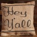 Country House Collection Primitive Funny Burlap Jute 8 x 8 Throw Pillow Hey Y'all